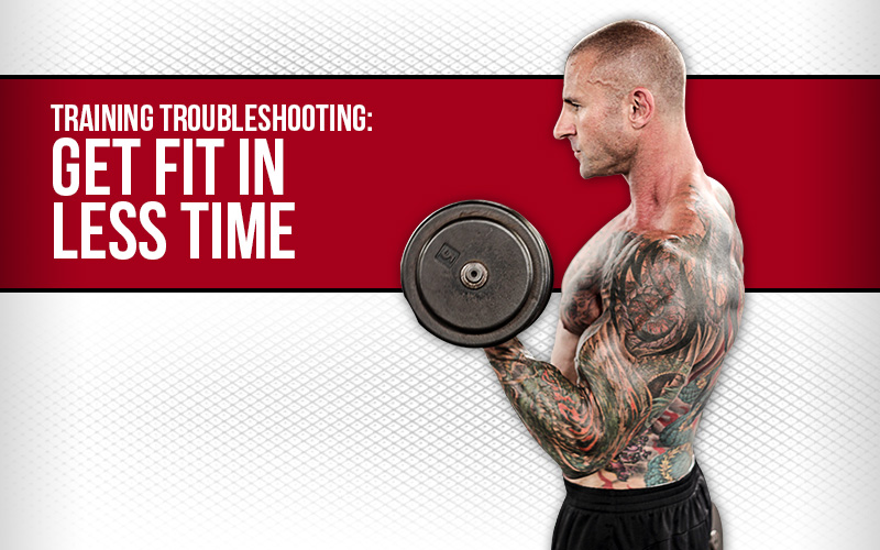 Training Troubleshooting: Get Fit in Less Time