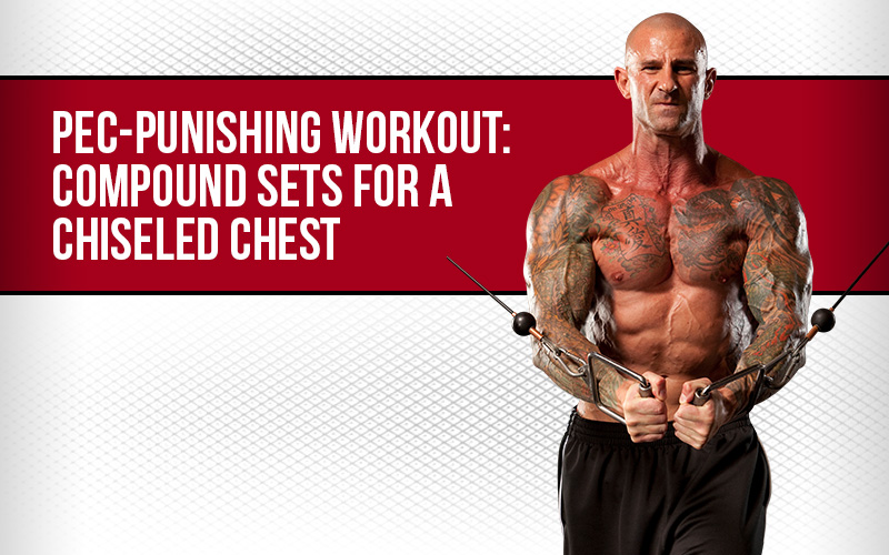 Pec-Punishing Workout: Compound Sets for a Chiseled Chest