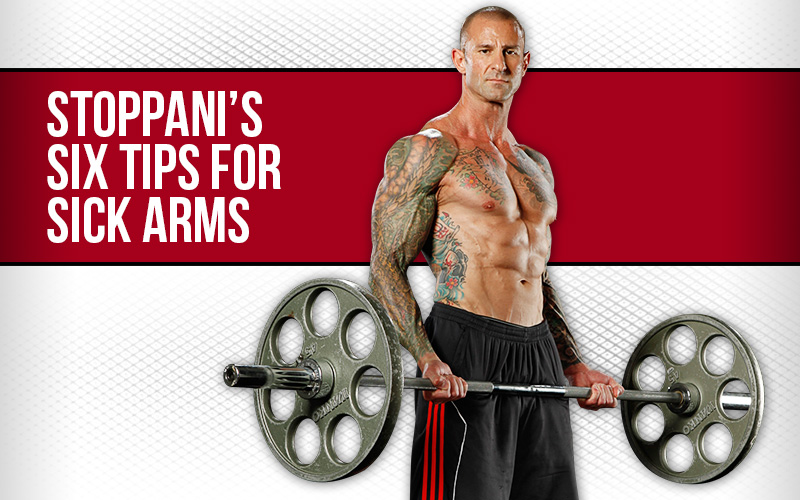 Stoppani's Six Tips for Sick Arms