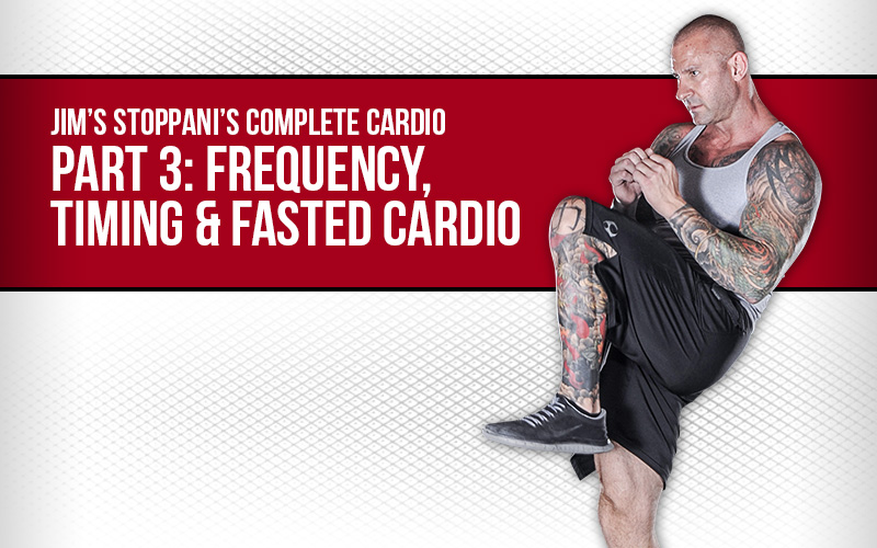 Complete Cardio Part 3: Frequency, Timing & Fasted Cardio