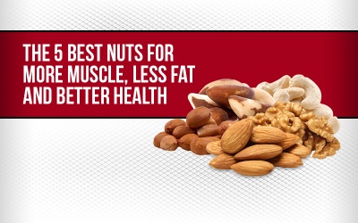 The 5 Best Nuts for More Muscle, Less Fat and Better Health