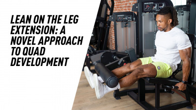 Lean On the Leg Extension: A Novel Approach to Quad Development