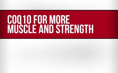 CoQ10 For More Muscle and Strength