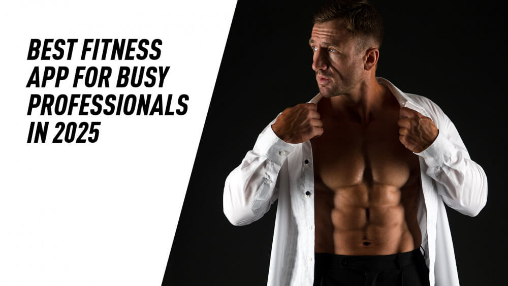 Best Fitness App for Busy Professionals in 2025