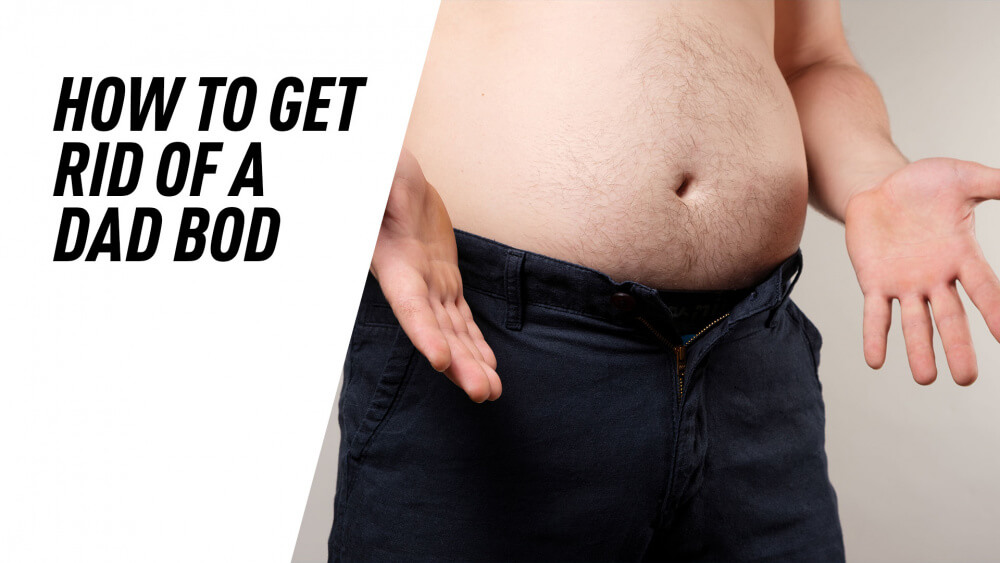 how to get rid of a dad bod